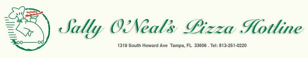 Sally O'Neal's Pizza Hotline
1319 South Howard Avenue
Tampa, FL 33606
Tel: 813-251-0220
